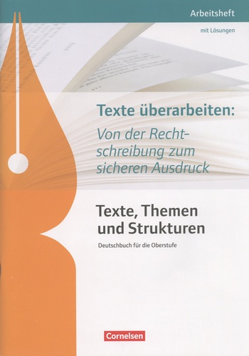 Texte überarbeiten: Von der Recht-schreibung zum sicheren Ausdruck Texte, Themen und Strukturen. Arbeitsheft mit Lösungen