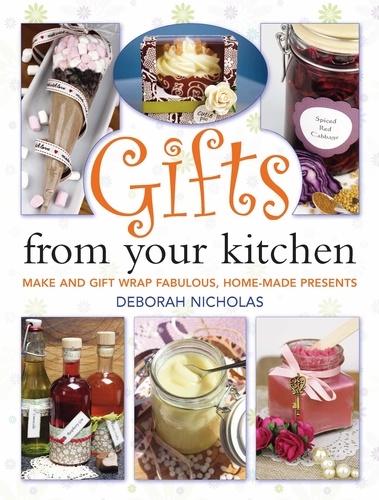 Gifts From Your Kitchen. How to Make and Gift Wrap Your Own Presents