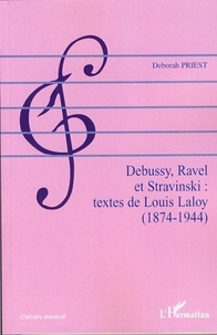 Deborah Priest - Debussy, Ravel et Stravinski : textes de Louis Laloy (1874-1944).