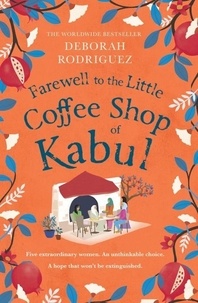 Deborah Rodriguez - Farewell to The Little Coffee Shop of Kabul.