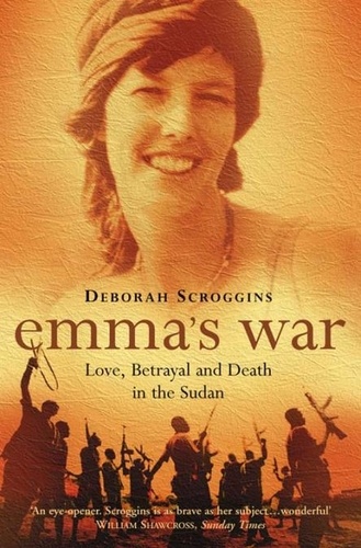 Deborah Scroggins - Emma’s War - Love, Betrayal and Death in the Sudan.