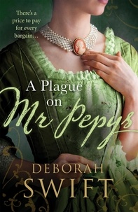Deborah Swift - A Plague on Mr Pepys - An enthralling historical page-turner.
