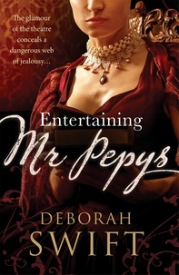 Deborah Swift - Entertaining Mr Pepys - A thrilling, sweeping historical page-turner.