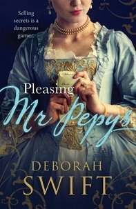 Deborah Swift - Pleasing Mr Pepys - A vibrant tale of history brought to life.