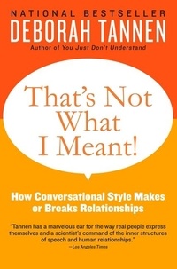 Deborah Tannen - That's Not What I Meant! - How Conversational Style Makes or Breaks Relationships.