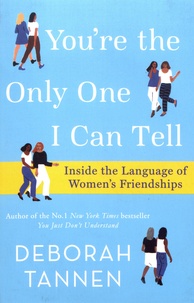 Deborah Tannen - You're the Only One I Can Tell - Inside the Language of Women's Friendships.