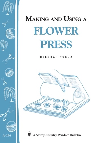 Making and Using a Flower Press. Storey's Country Wisdom Bulletin A-196