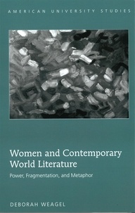 Deborah Weagel - Women and Contemporary World Literature - Power, Fragmentation, and Metaphor.