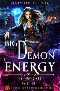  Deborah Wilde - Big Demon Energy: An Enemies-to-Lovers Urban Fantasy - Bedeviled AF, #1.