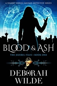  Deborah Wilde - Blood &amp; Ash: A Snarky Urban Fantasy Detective Series - The Jezebel Files Contemporary Fantasy, #1.