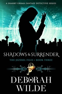  Deborah Wilde - Shadows &amp; Surrender: A Snarky Urban Fantasy Detective Series - The Jezebel Files Contemporary Fantasy, #3.