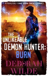  Deborah Wilde - The Unlikeable Demon Hunter: Burn: A Devilishly Funny Urban Fantasy Romance - Nava Katz Contemporary Fantasy, #6.