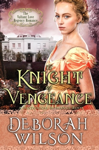  Deborah Wilson - A Knight of Vengeance (The Valiant Love Regency Romance #12) (A Historical Romance Book) - Valiant Love, #12.