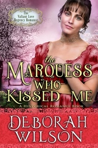  Deborah Wilson - The Marquess Who Kissed Me (The Valiant Love Regency Romance #14) (A Historical Romance Book) - Valiant Love, #14.
