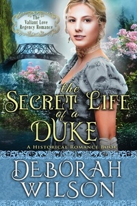  Deborah Wilson - The Secret Life of a Duke (The Valiant Love Regency Romance #10) (A Historical Romance Book) - Valiant Love, #10.