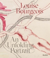 Deborah Wye - Louise Bourgeois : an unfolding portrait.