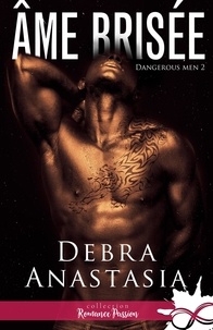 Debra Anastasia - Dangerous Men Tome 2 : Ame brisée.