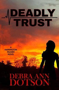  Debra Ann Dotson - Deadly Trust - A Harrington Palmer Novel, #1.