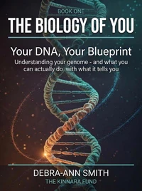 Your DNA, Your Blueprint: Understanding Your Genome, Your Health Risks, and the Power You Hold to Shape Your Own Biology