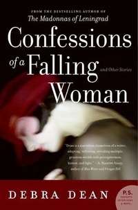 Debra Dean - Confessions of a Falling Woman - And Other Stories.