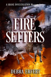  Debra Erfert - Fire Setters - A Candice Shane Investigation  Book 1, #1.
