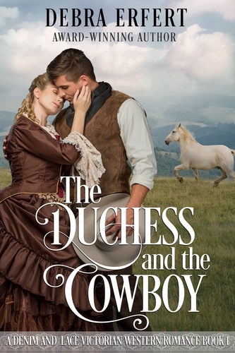  Debra Erfert - The Duchess and the Cowboy - A Denim and Lace Victorian Western Romance.