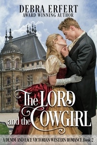  Debra Erfert - The Lord and the Cowgirl - A Denim and Lace Victorian Western Romance, #2.