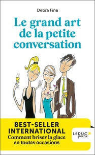 Debra Fine - Le grand art de la petite conversation - Comment briser la glace en toutes occasions.