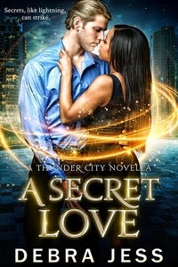  Debra Jess - A Secret Love: A Thunder City Novella - Thunder City "Secrets" Series, #2.