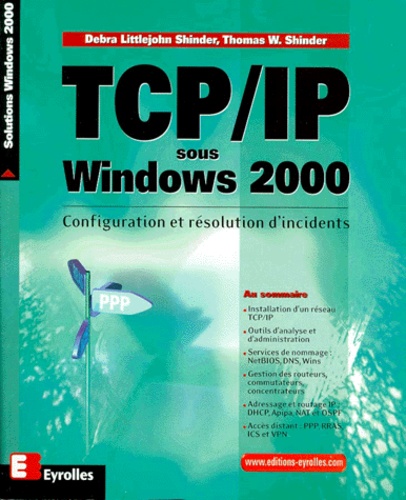 Debra Littlejohn Shinder et Thomas-W Shinder - Tcp/Ip Sous Windows 2000. Configuration Et Resolution D'Incidents.