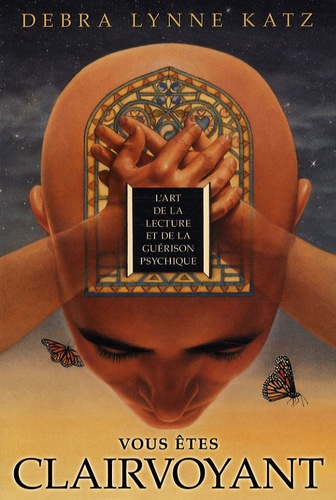 Debra Lynne Katz - Vous êtes clairvoyant - L'art de la lecture et de la guérion psychique.