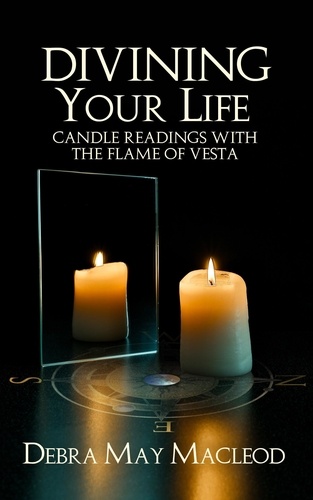  Debra May Macleod - Divining Your Life: Candle Readings with the Flame of Vesta.