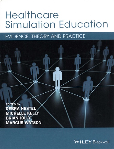 Debra Nestel et Michelle Kelly - Healthcare Simulation Education - Evidence, Theory and Practice.