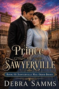 PRINCE OF SAWYERVILLE - Book 19: Sawyerville Mail Order Brides