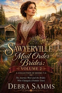Sawyerville Mail Order Brides: Volume 2 - A Collection of Books 7 - 11