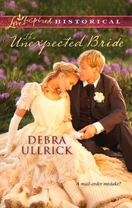 Debra Ullrick - The Unexpected Bride.