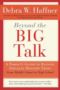 Debra W. Haffner et Alyssa Haffner Tartaglione - Beyond the Big Talk Revised Edition - A Parent's Guide to Raising Sexually Healthy Teens - From Middle School to High School and Beyond.