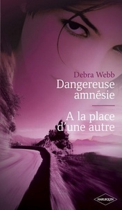 Debra Webb - Dangereuse amnésie - A la place d'une autre (Harlequin Black Rose).