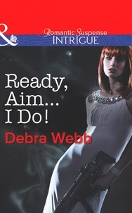 Debra Webb et Regan Black - Ready, Aim...I Do!.