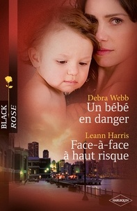 Debra Webb et Leann Harris - Un bébé en danger - Face-à-face à haut risque.