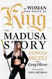 Debrah Miceli et Greg Oliver - The Woman Who Would Be King - The MADUSA Story.