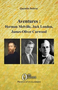 Aventures : Herman Melville, Jack London, James-Oliver Curwood