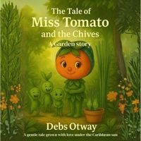 The Tale of Miss Tomato and the Chives A Garden Story