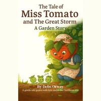 The Tale of Miss Tomato and the Great Storm A Garden Story