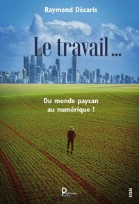 Le travail …. Du monde paysan au numérique !
