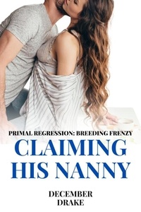  December Drake - Claiming His Nanny - Primal Regression, #2.