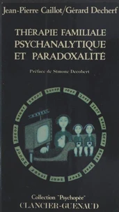 Thérapie familiale psychanalytique et paradoxalité Tome 1