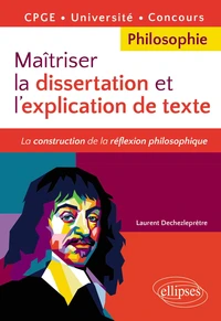 Maîtriser la dissertation et l'explication de texte. CPGE, Université, Concours