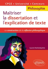 Maîtriser la dissertation et l'explication de texte. CPGE, Université, Concours