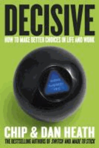 Decisive - How to Make Better Choices in Life and Work.